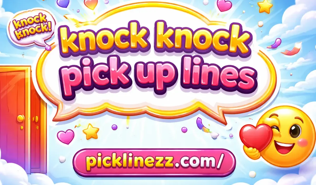 Knock Knock Pick Up Lines That Are Funny And Flirty